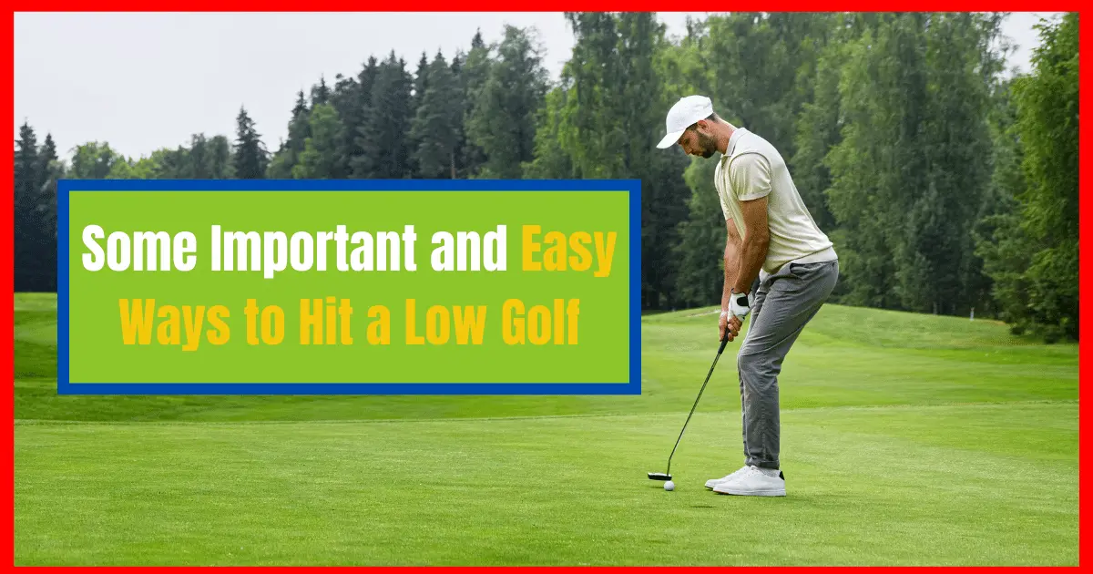 easy ways to hit a low golf