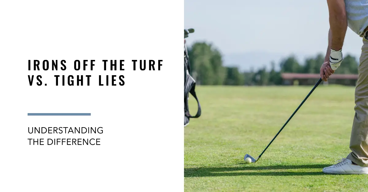 Hitting Irons Off the Turf vs. Tight Lies