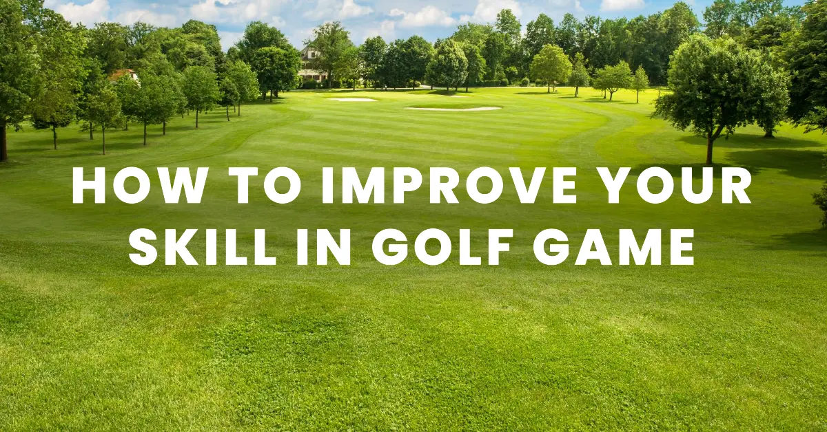 how to improve your skill in golf