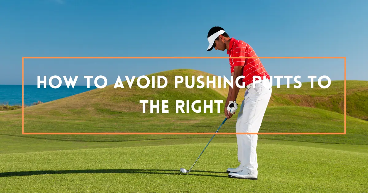 pushing putts to the right
