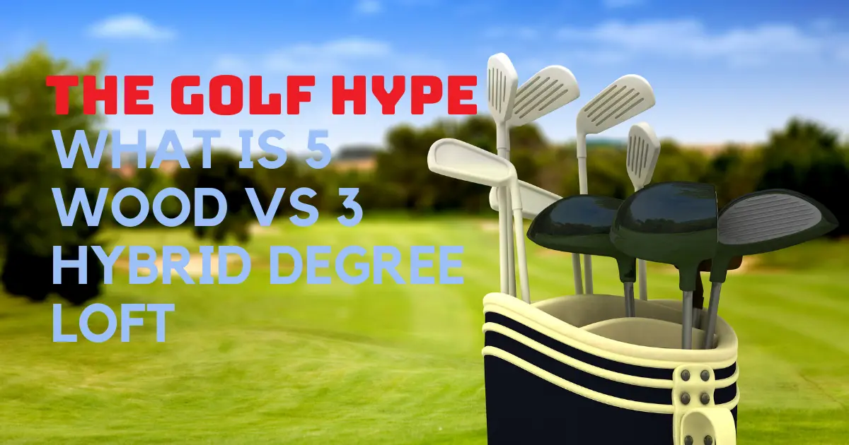 5 Wood vs 3 Hybrid